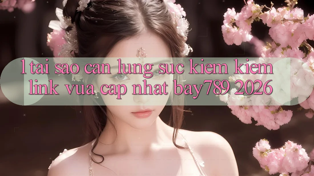 1. Tại Sao Cần Lùng sục kiếm Kiếm Link Vừa cập nhật bay789 2026? 1. Tại Sao Cần Lùng sục kiếm Kiếm Link Vừa cập nhật bay789 2026?