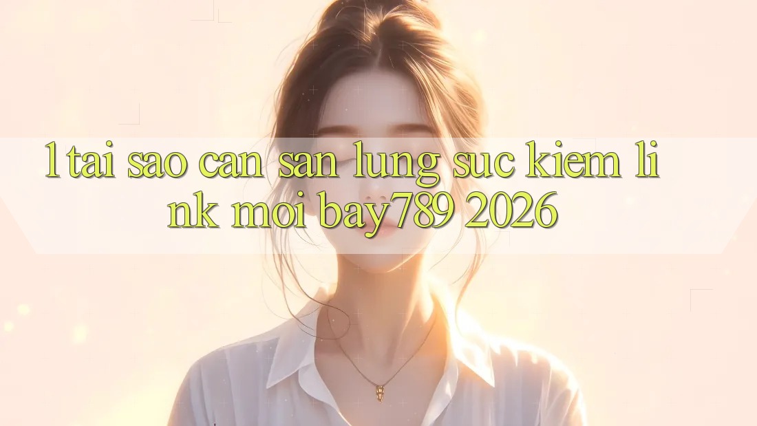 1. Tại Sao Cần Săn lùng sục Kiếm Link Mới bay789 2026? 1. Tại Sao Cần Săn lùng sục Kiếm Link Mới bay789 2026?