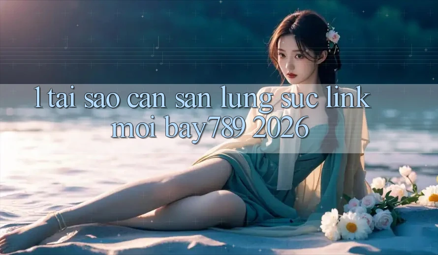 1. Tại Sao Cần Săn lùng sục Link Mới bay789 2026? 1. Tại Sao Cần Săn lùng sục Link Mới bay789 2026?