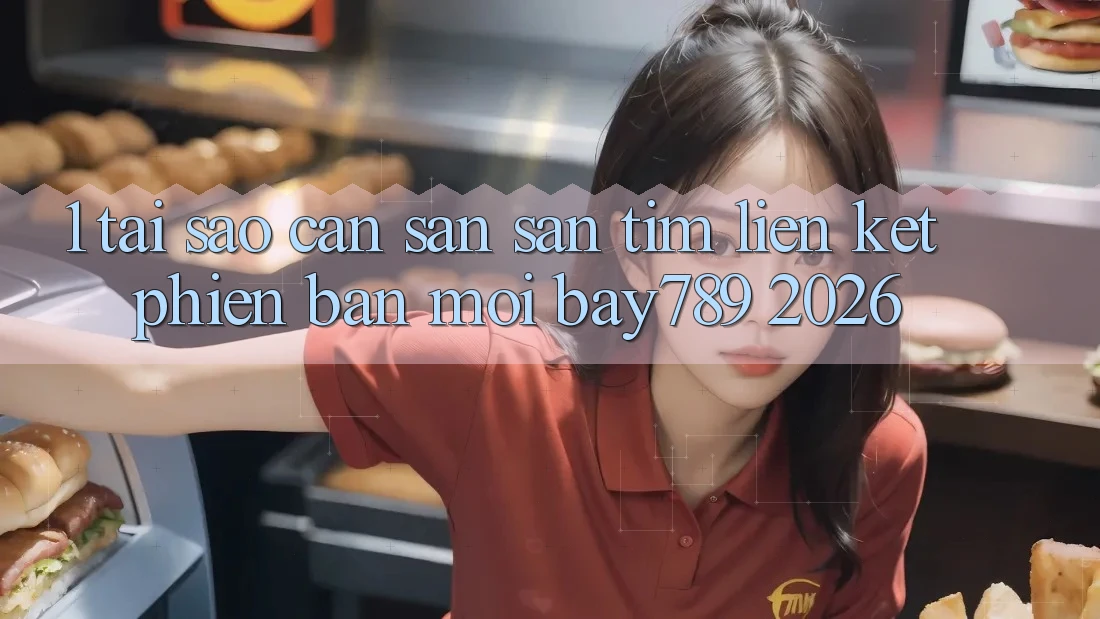 1. Tại Sao Cần Săn săn tìm Liên kết Phiên bản mới bay789 2026? 1. Tại Sao Cần Săn săn tìm Liên kết Phiên bản mới bay789 2026?