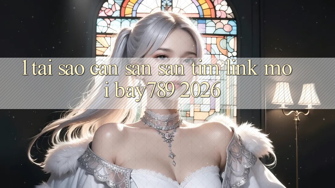 1. Tại Sao Cần Săn săn tìm Link Mới bay789 2026? 1. Tại Sao Cần Săn săn tìm Link Mới bay789 2026?