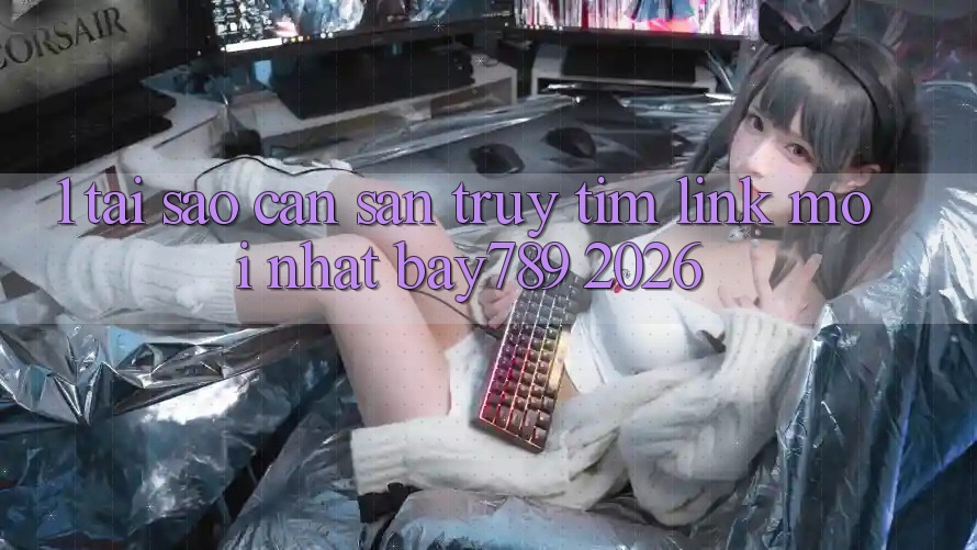 1. Tại Sao Cần Săn truy tìm Link Mới nhất bay789 2026? 1. Tại Sao Cần Săn truy tìm Link Mới nhất bay789 2026?