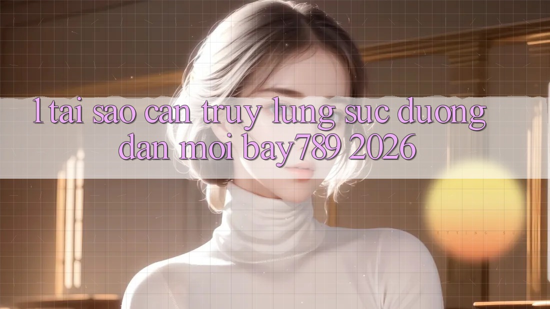 1. Tại Sao Cần Truy lùng sục Đường dẫn Mới bay789 2026?
