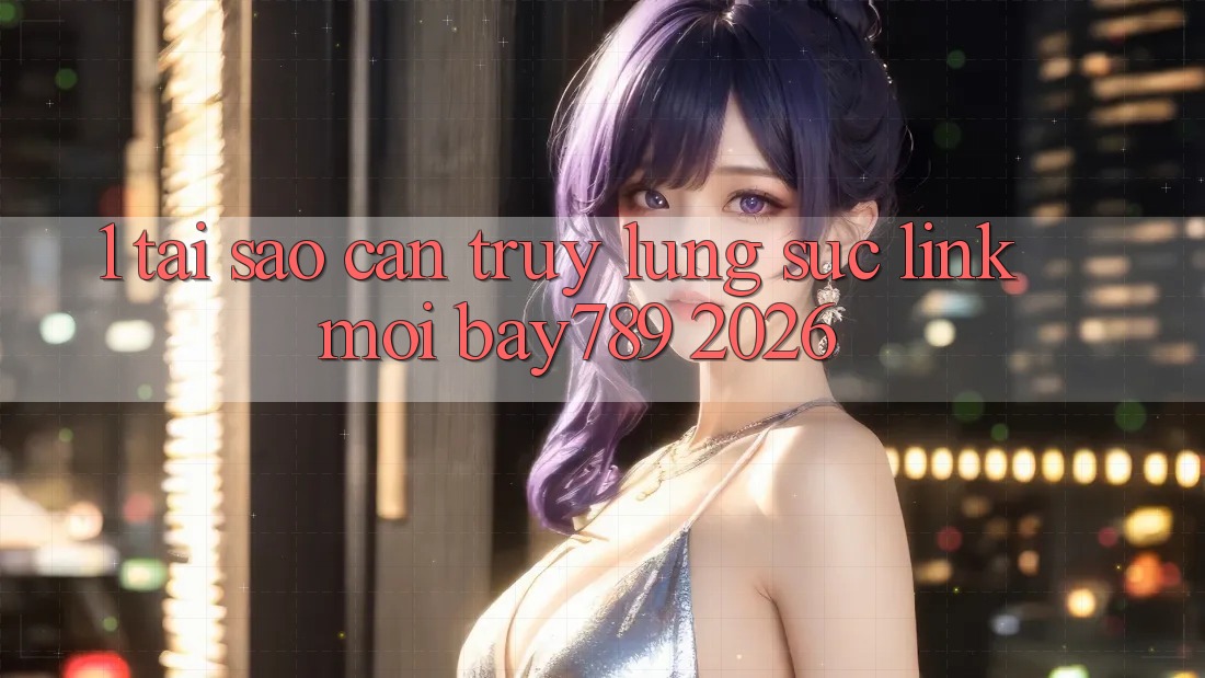 1. Tại Sao Cần Truy lùng sục Link Mới bay789 2026? 1. Tại Sao Cần Truy lùng sục Link Mới bay789 2026?