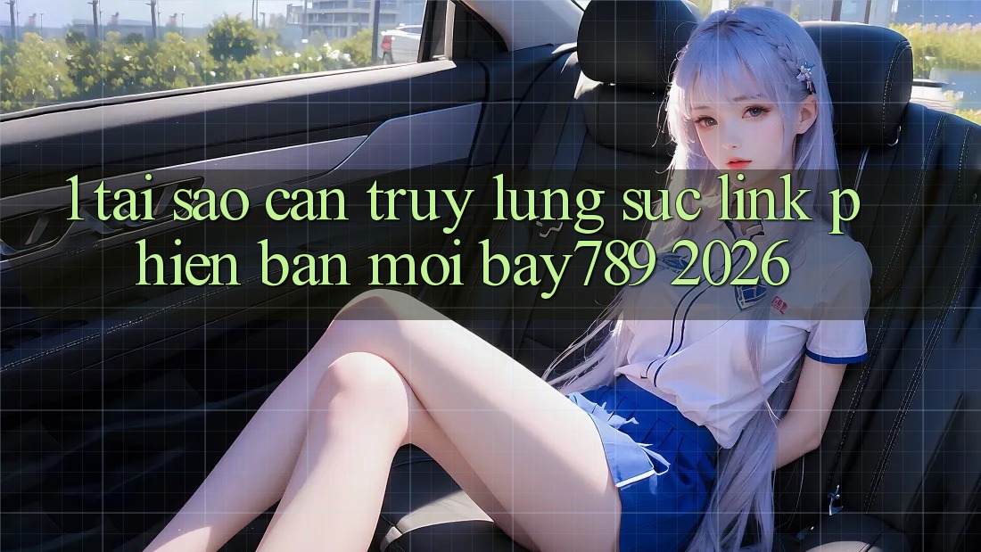 1. Tại Sao Cần Truy lùng sục Link Phiên bản mới bay789 2026? 1. Tại Sao Cần Truy lùng sục Link Phiên bản mới bay789 2026?