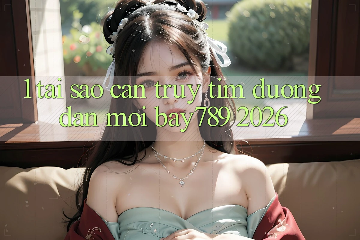 1. Tại Sao Cần Truy tìm Đường dẫn Mới bay789 2026? 1. Tại Sao Cần Truy tìm Đường dẫn Mới bay789 2026?