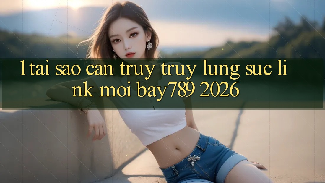 1. Tại Sao Cần Truy truy lùng sục Link Mới bay789 2026? 1. Tại Sao Cần Truy truy lùng sục Link Mới bay789 2026?