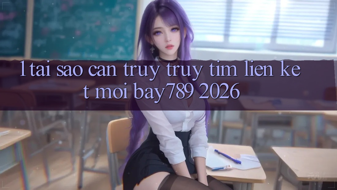 1. Tại Sao Cần Truy truy tìm Liên kết Mới bay789 2026? 1. Tại Sao Cần Truy truy tìm Liên kết Mới bay789 2026?