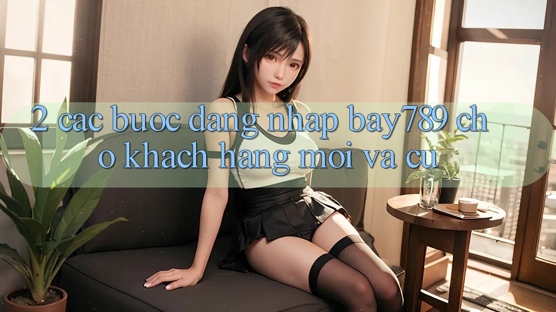2. Các bước Đăng Nhập bay789 Cho Khách hàng Mới Và Cũ 2. Các bước Đăng Nhập bay789 Cho Khách hàng Mới Và Cũ