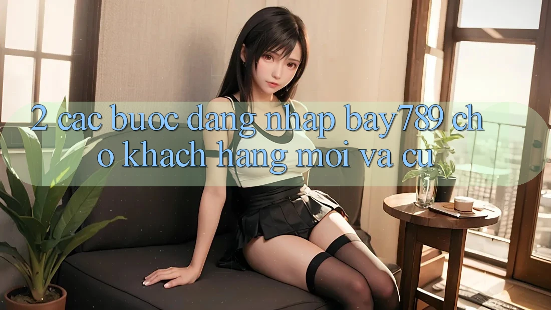 2. Các bước Đăng Nhập bay789 Cho Khách hàng Mới Và Cũ 2. Các bước Đăng Nhập bay789 Cho Khách hàng Mới Và Cũ