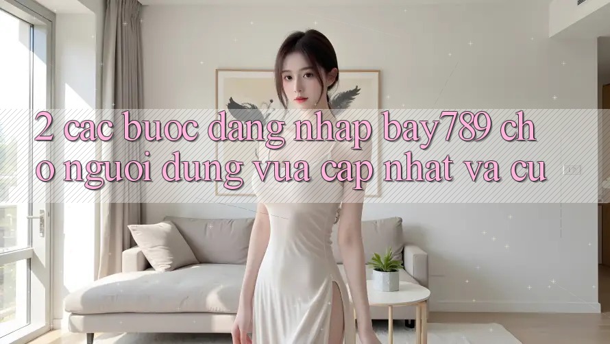 2. Các bước Đăng Nhập bay789 Cho Người dùng Vừa cập nhật Và Cũ