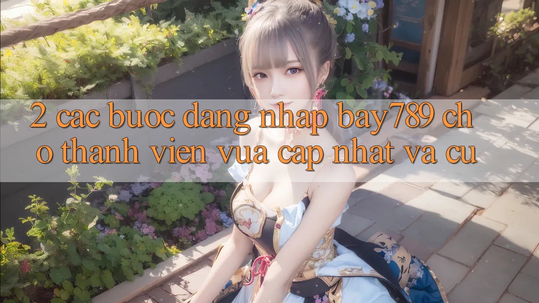 2. Các bước Đăng Nhập bay789 Cho Thành viên Vừa cập nhật Và Cũ