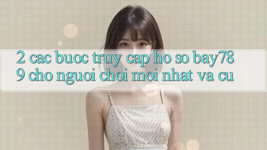 2. Các bước Truy cập hồ sơ bay789 Cho Người Chơi Mới nhất Và Cũ