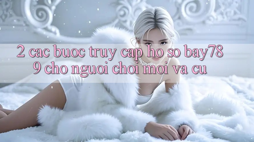 2. Các bước Truy cập hồ sơ bay789 Cho Người Chơi Mới Và Cũ 2. Các bước Truy cập hồ sơ bay789 Cho Người Chơi Mới Và Cũ