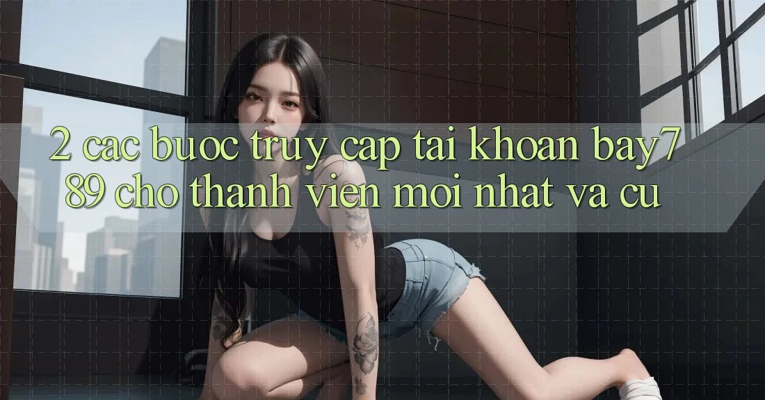 2. Các bước Truy cập tài khoản bay789 Cho Thành viên Mới nhất Và Cũ 2. Các bước Truy cập tài khoản bay789 Cho Thành viên Mới nhất Và Cũ