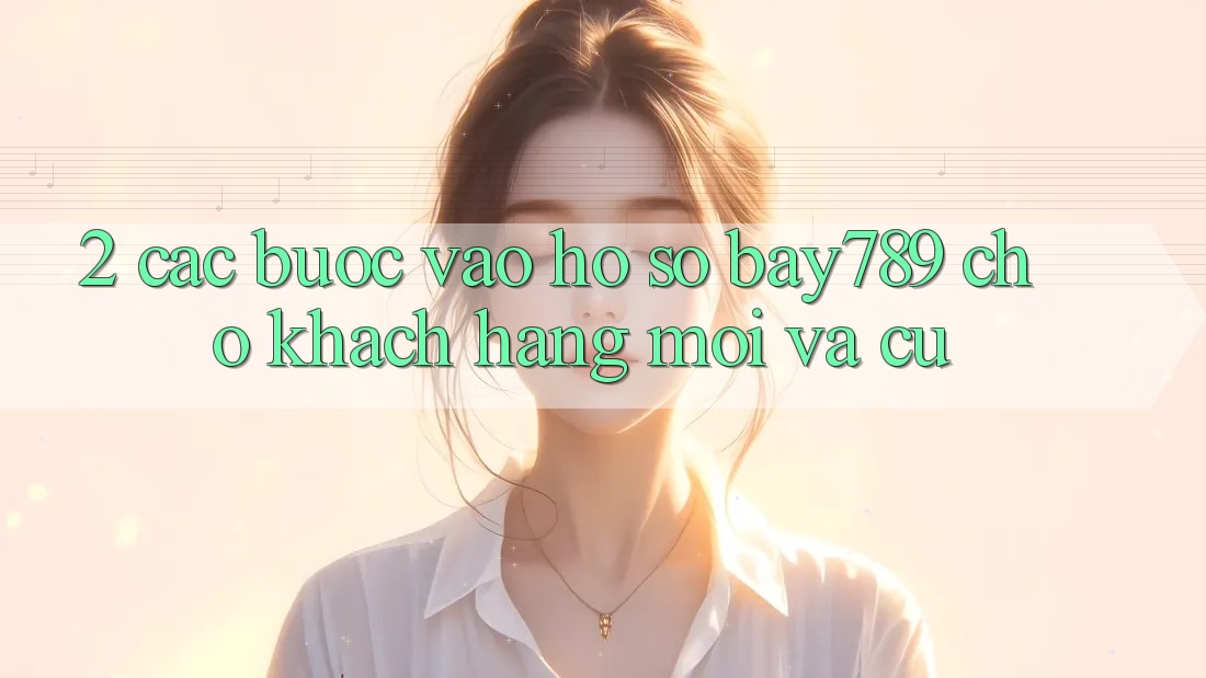 2. Các bước Vào hồ sơ bay789 Cho Khách hàng Mới Và Cũ
