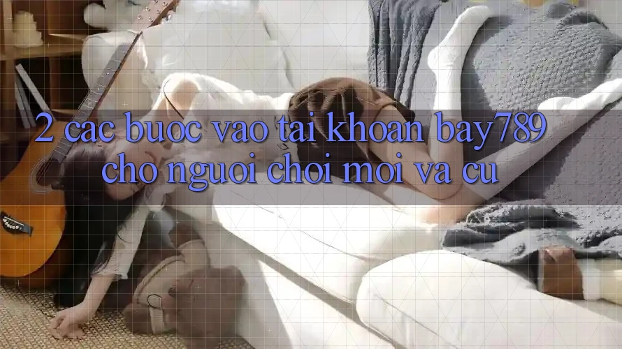 2. Các bước Vào tài khoản bay789 Cho Người Chơi Mới Và Cũ 2. Các bước Vào tài khoản bay789 Cho Người Chơi Mới Và Cũ