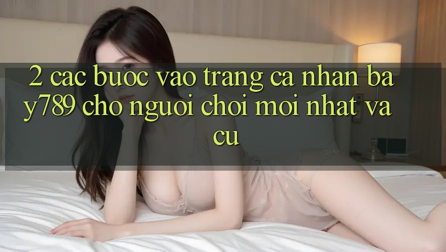 2. Các bước Vào trang cá nhân bay789 Cho Người Chơi Mới nhất Và Cũ 2. Các bước Vào trang cá nhân bay789 Cho Người Chơi Mới nhất Và Cũ