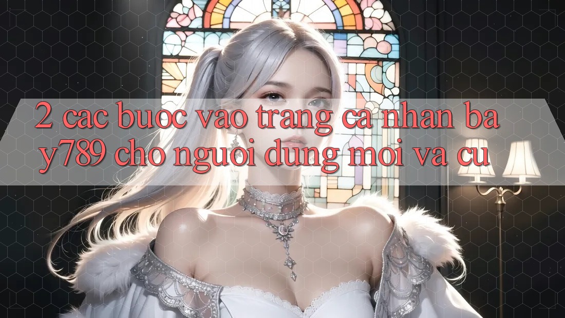 2. Các bước Vào trang cá nhân bay789 Cho Người dùng Mới Và Cũ 2. Các bước Vào trang cá nhân bay789 Cho Người dùng Mới Và Cũ