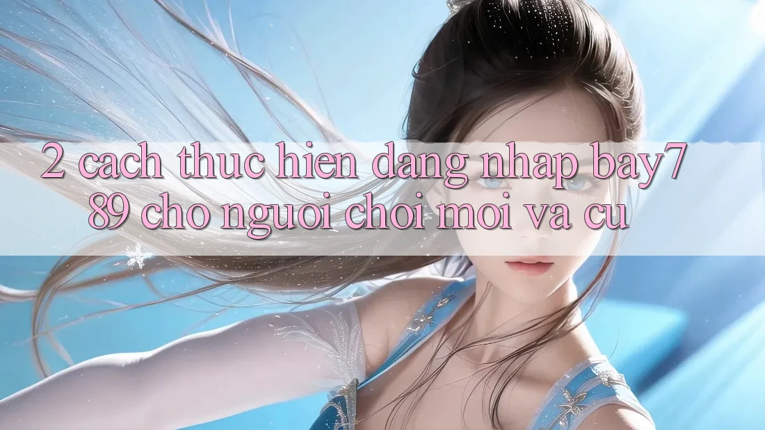 2. Cách thực hiện Đăng Nhập bay789 Cho Người Chơi Mới Và Cũ 2. Cách thực hiện Đăng Nhập bay789 Cho Người Chơi Mới Và Cũ