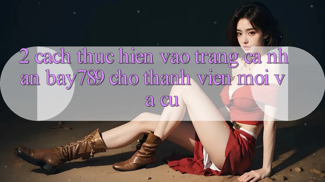 2. Cách thực hiện Vào trang cá nhân bay789 Cho Thành viên Mới Và Cũ 2. Cách thực hiện Vào trang cá nhân bay789 Cho Thành viên Mới Và Cũ