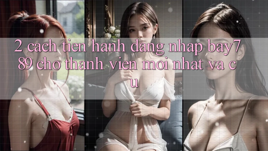 2. Cách tiến hành Đăng nhập bay789 Cho Thành viên Mới nhất Và Cũ 2. Cách tiến hành Đăng nhập bay789 Cho Thành viên Mới nhất Và Cũ