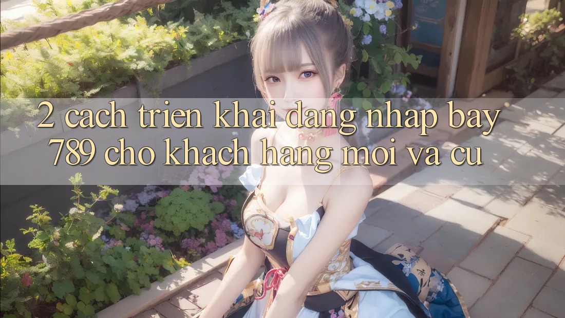 2. Cách triển khai Đăng Nhập bay789 Cho Khách hàng Mới Và Cũ