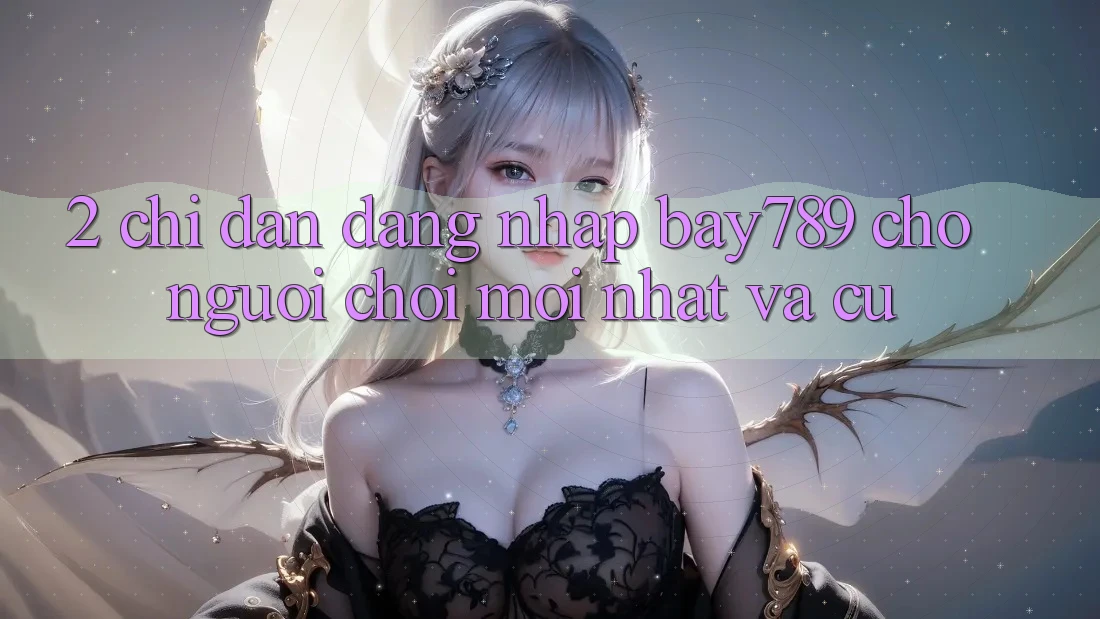 2. Chỉ dẫn Đăng Nhập bay789 Cho Người Chơi Mới nhất Và Cũ 2. Chỉ dẫn Đăng Nhập bay789 Cho Người Chơi Mới nhất Và Cũ