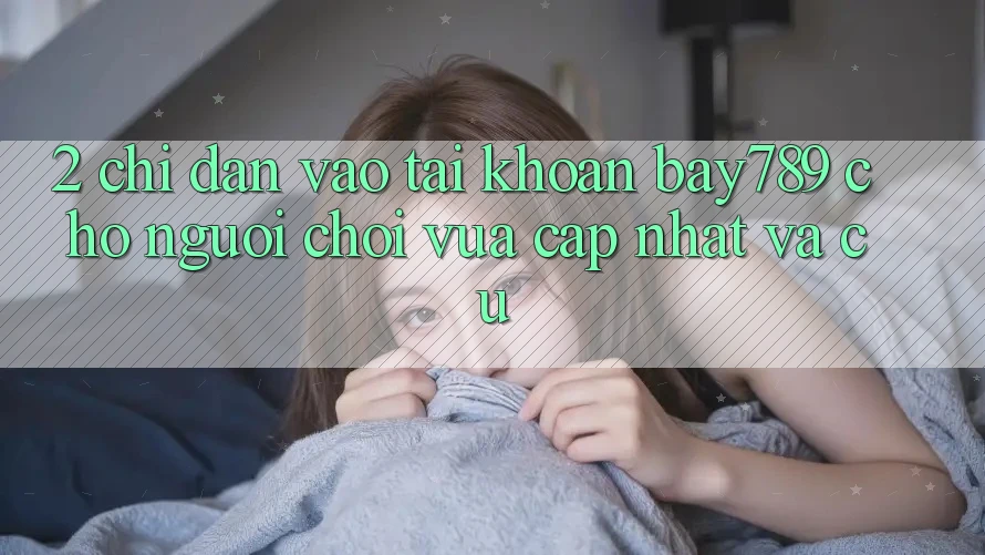2. Chỉ dẫn Vào tài khoản bay789 Cho Người Chơi Vừa cập nhật Và Cũ