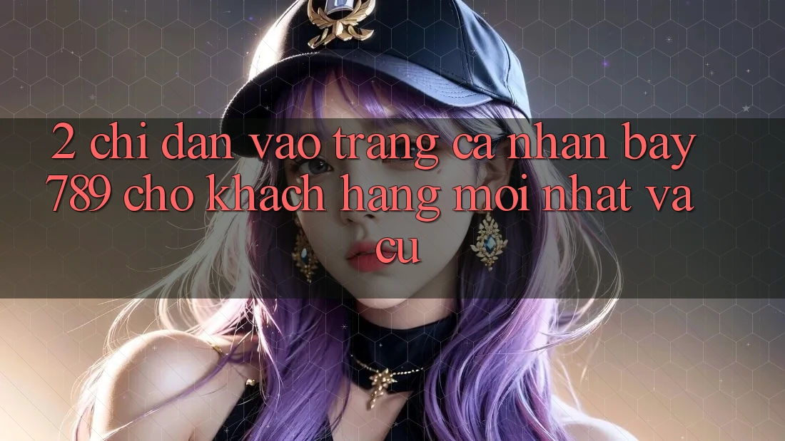 2. Chỉ dẫn Vào trang cá nhân bay789 Cho Khách hàng Mới nhất Và Cũ 2. Chỉ dẫn Vào trang cá nhân bay789 Cho Khách hàng Mới nhất Và Cũ