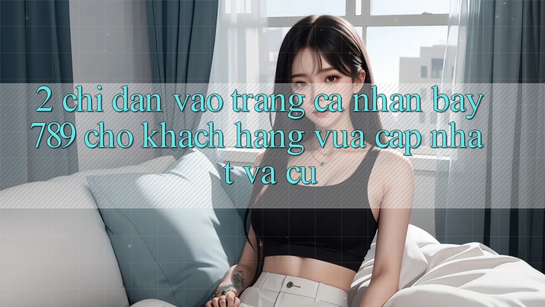 2. Chỉ dẫn Vào trang cá nhân bay789 Cho Khách hàng Vừa cập nhật Và Cũ