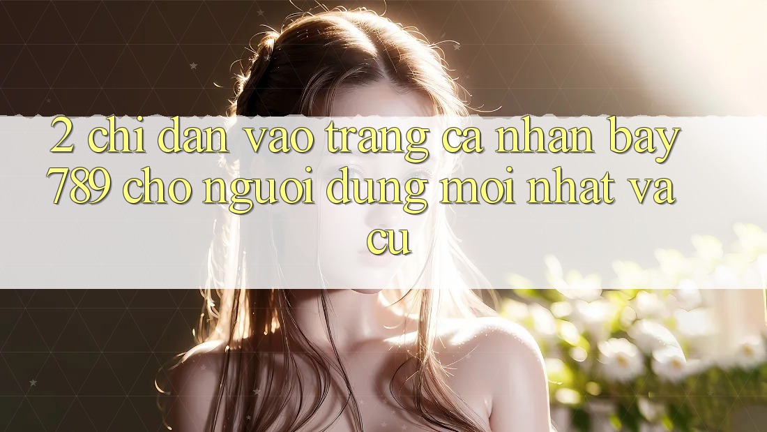 2. Chỉ dẫn Vào trang cá nhân bay789 Cho Người dùng Mới nhất Và Cũ