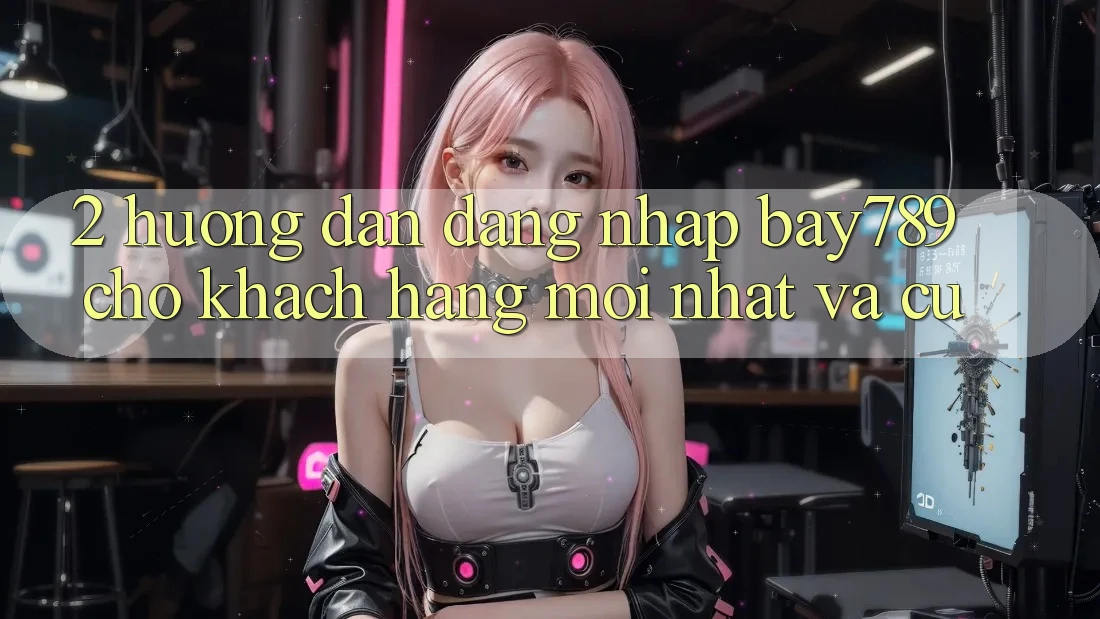 2. Hướng Dẫn Đăng Nhập bay789 Cho Khách hàng Mới nhất Và Cũ 2. Hướng Dẫn Đăng Nhập bay789 Cho Khách hàng Mới nhất Và Cũ