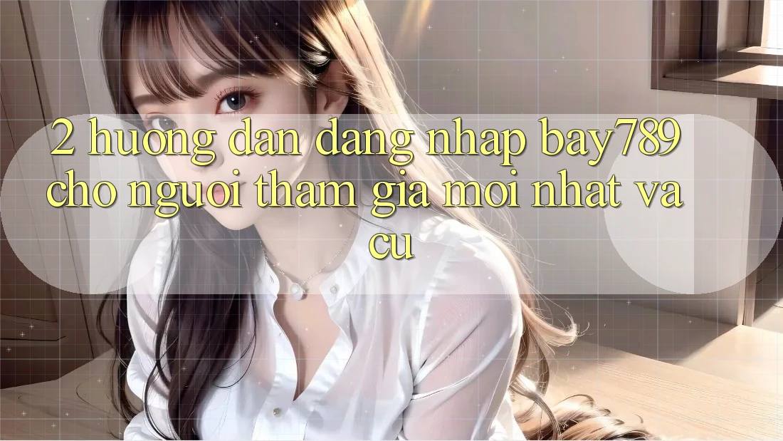 2. Hướng Dẫn Đăng Nhập bay789 Cho Người tham gia Mới nhất Và Cũ 2. Hướng Dẫn Đăng Nhập bay789 Cho Người tham gia Mới nhất Và Cũ