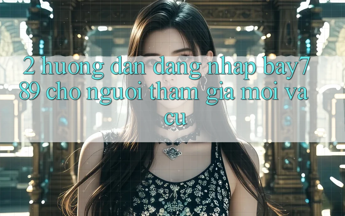 2. Hướng Dẫn Đăng Nhập bay789 Cho Người tham gia Mới Và Cũ