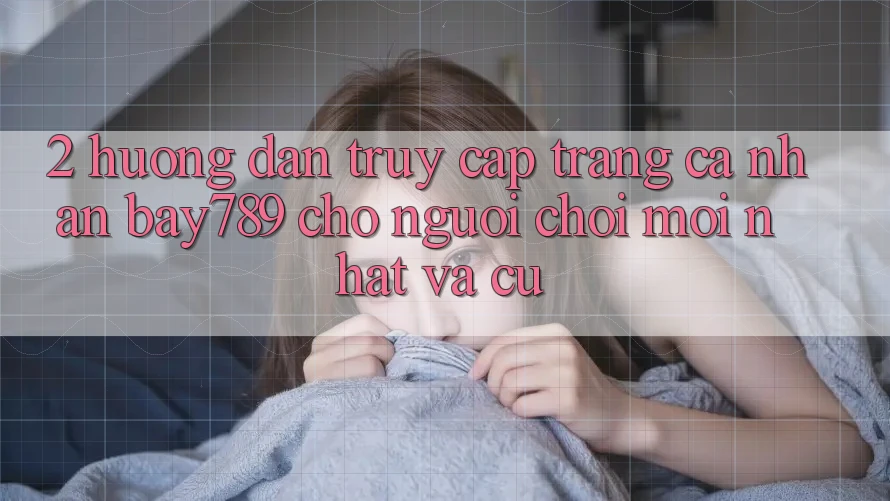 2. Hướng Dẫn Truy cập trang cá nhân bay789 Cho Người chơi Mới nhất Và Cũ 2. Hướng Dẫn Truy cập trang cá nhân bay789 Cho Người chơi Mới nhất Và Cũ