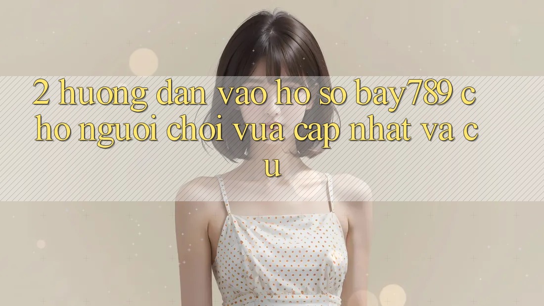 2. Hướng Dẫn Vào hồ sơ bay789 Cho Người Chơi Vừa cập nhật Và Cũ 2. Hướng Dẫn Vào hồ sơ bay789 Cho Người Chơi Vừa cập nhật Và Cũ