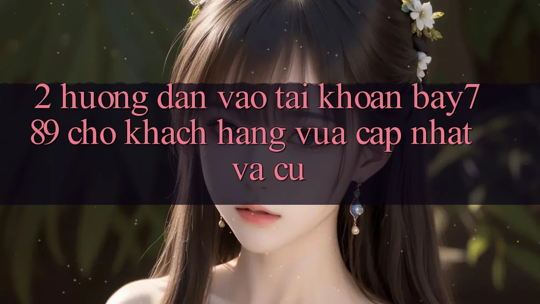 2. Hướng Dẫn Vào tài khoản bay789 Cho Khách hàng Vừa cập nhật Và Cũ 2. Hướng Dẫn Vào tài khoản bay789 Cho Khách hàng Vừa cập nhật Và Cũ