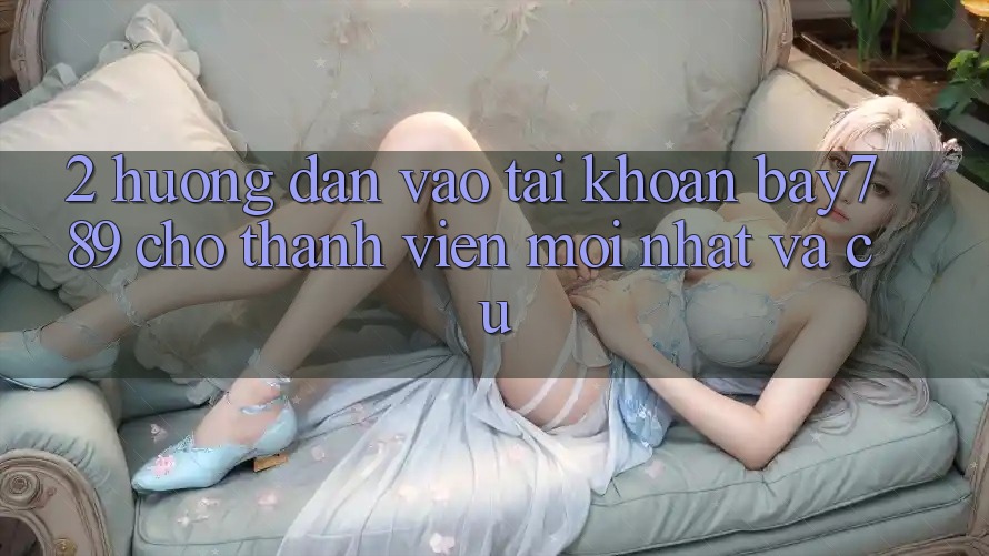 2. Hướng Dẫn Vào tài khoản bay789 Cho Thành viên Mới nhất Và Cũ 2. Hướng Dẫn Vào tài khoản bay789 Cho Thành viên Mới nhất Và Cũ