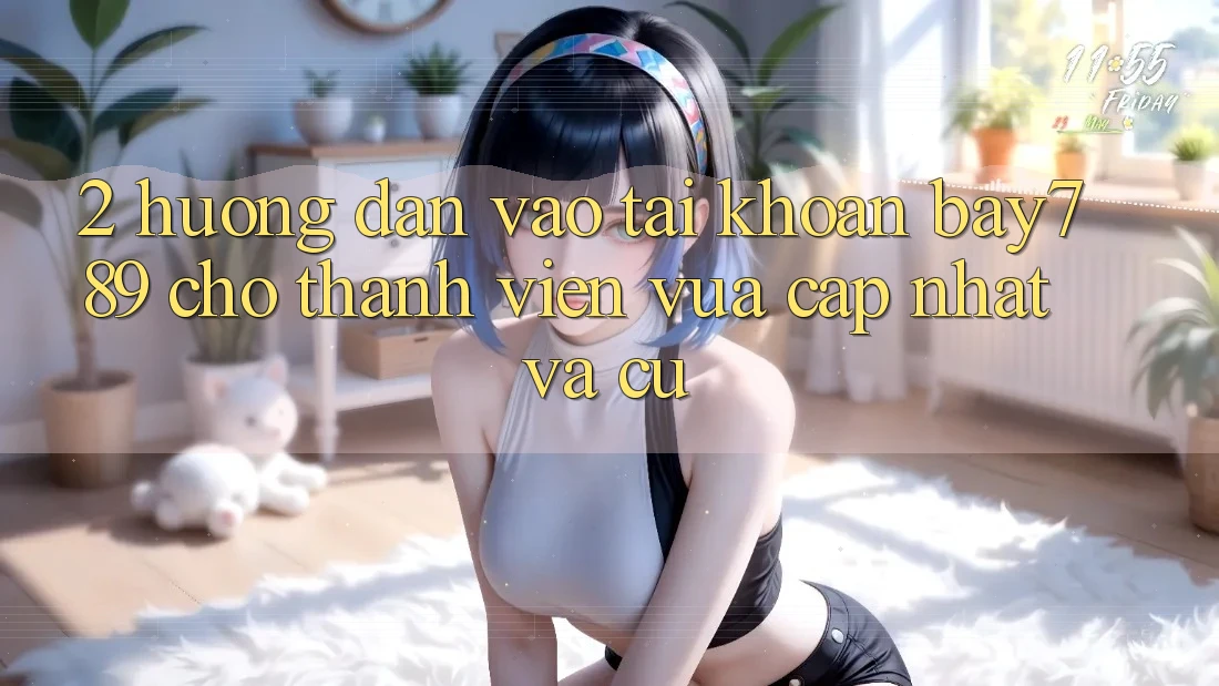 2. Hướng Dẫn Vào tài khoản bay789 Cho Thành viên Vừa cập nhật Và Cũ