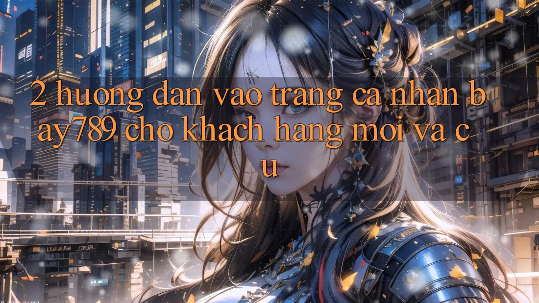 2. Hướng Dẫn Vào trang cá nhân bay789 Cho Khách hàng Mới Và Cũ 2. Hướng Dẫn Vào trang cá nhân bay789 Cho Khách hàng Mới Và Cũ