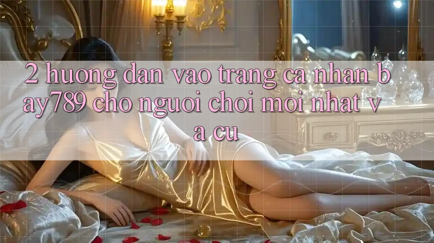 2. Hướng dẫn Vào trang cá nhân bay789 Cho Người Chơi Mới nhất Và Cũ 2. Hướng dẫn Vào trang cá nhân bay789 Cho Người Chơi Mới nhất Và Cũ