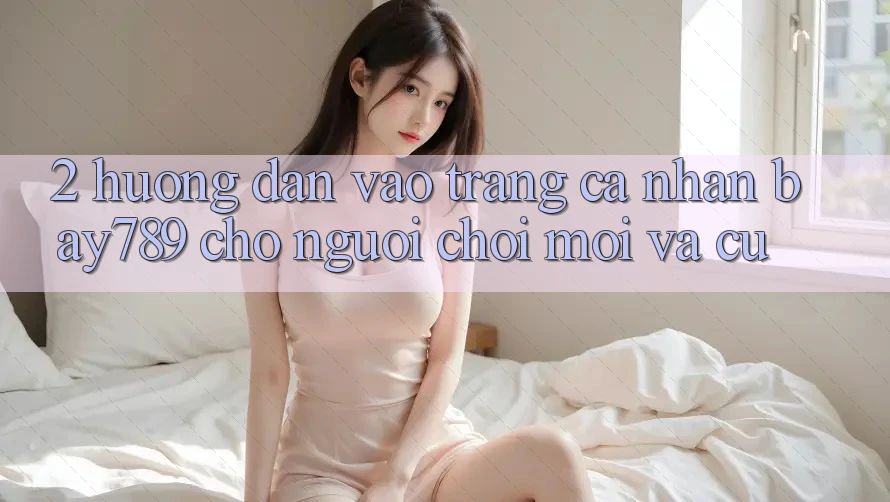 2. Hướng Dẫn Vào trang cá nhân bay789 Cho Người Chơi Mới Và Cũ 2. Hướng Dẫn Vào trang cá nhân bay789 Cho Người Chơi Mới Và Cũ