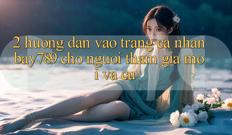 2. Hướng Dẫn Vào trang cá nhân bay789 Cho Người tham gia Mới Và Cũ