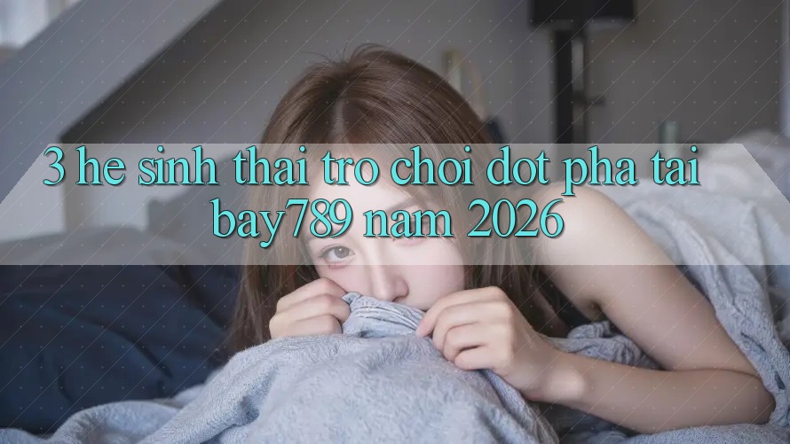 3. Hệ Sinh Thái Trò Chơi Đột Phá Tại bay789 Năm 2026 3. Hệ Sinh Thái Trò Chơi Đột Phá Tại bay789 Năm 2026