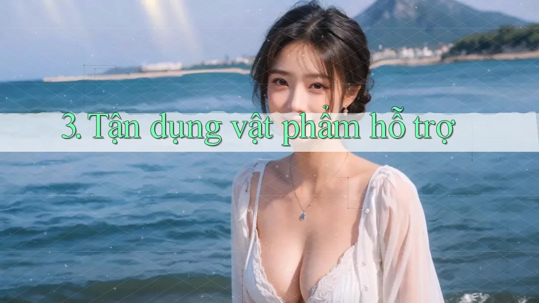 3. Tận dụng vật phẩm hỗ trợ