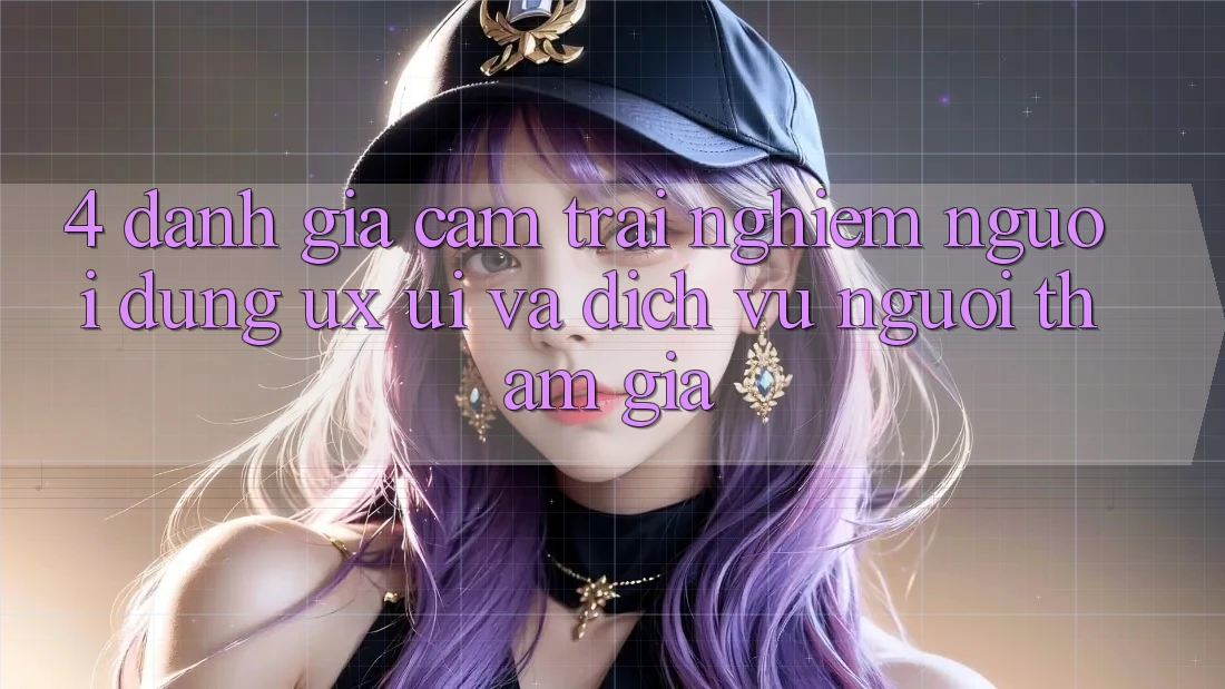 4. Đánh Giá Cảm trải nghiệm Người Dùng (UX/UI) Và Dịch Vụ Người tham gia 4. Đánh Giá Cảm trải nghiệm Người Dùng (UX/UI) Và Dịch Vụ Người tham gia