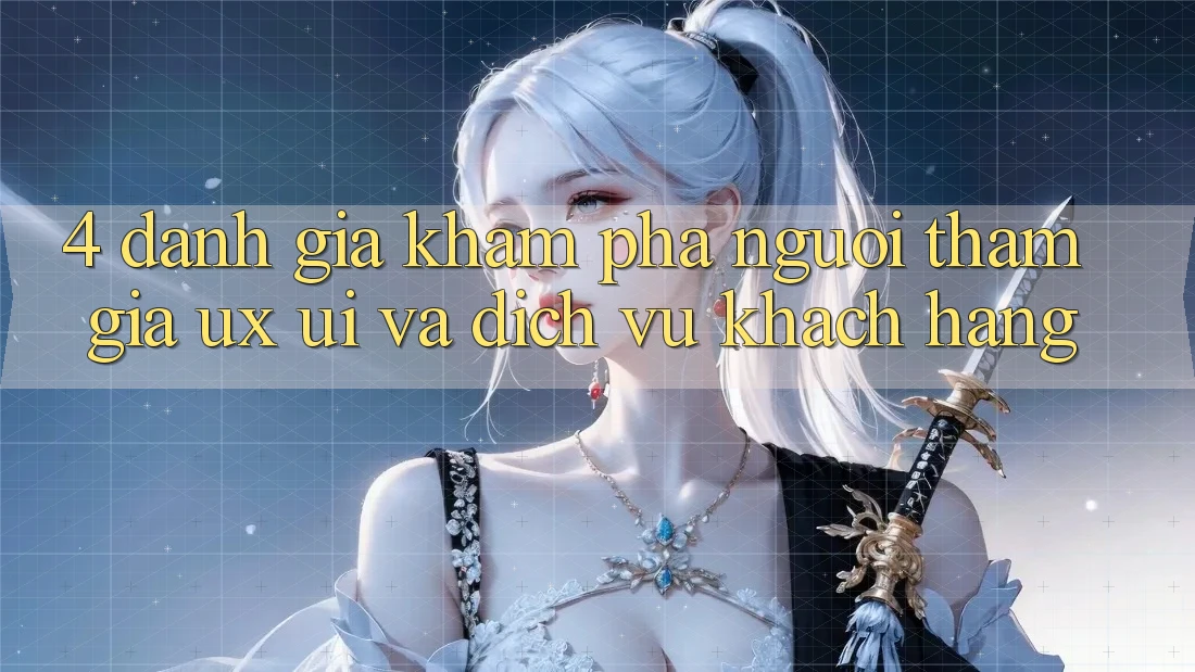 4. Đánh Giá Khám phá Người tham gia (UX/UI) Và Dịch Vụ Khách Hàng 4. Đánh Giá Khám phá Người tham gia (UX/UI) Và Dịch Vụ Khách Hàng