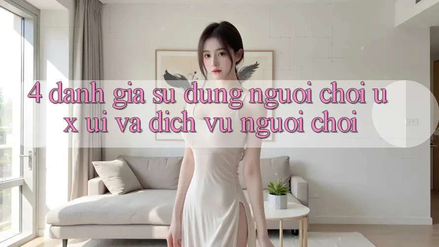 4. Đánh Giá Sử dụng Người chơi (UX/UI) Và Dịch Vụ Người chơi 4. Đánh Giá Sử dụng Người chơi (UX/UI) Và Dịch Vụ Người chơi