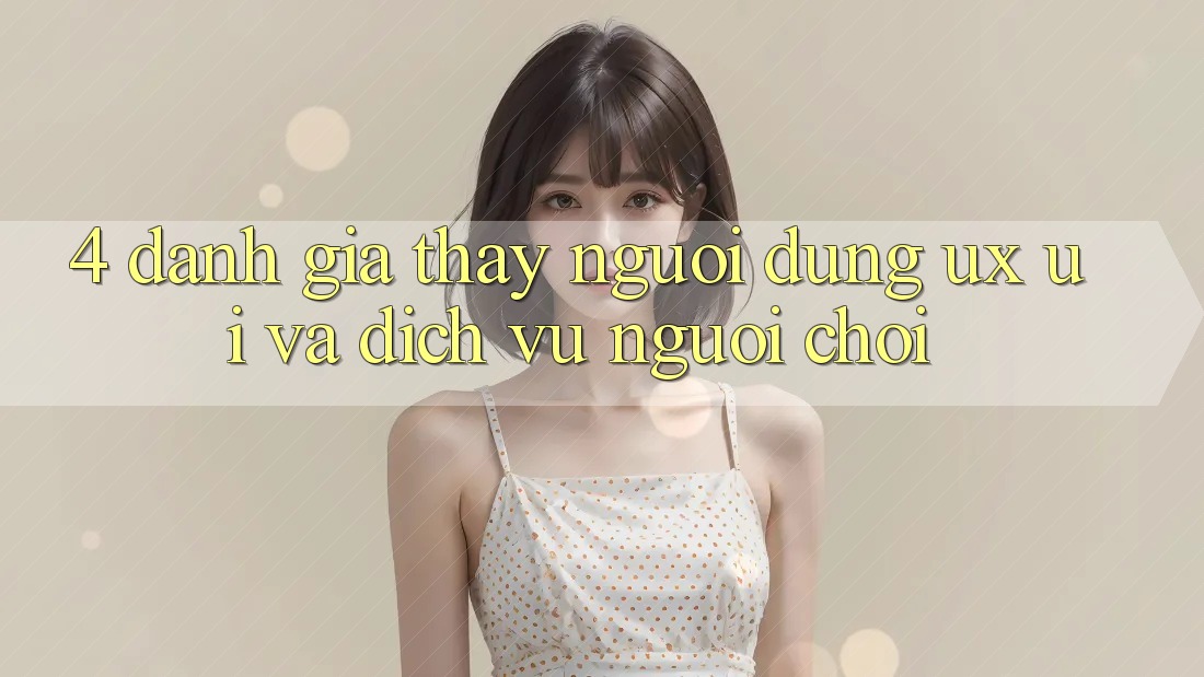 4. Đánh Giá Thấy Người Dùng (UX/UI) Và Dịch Vụ Người chơi